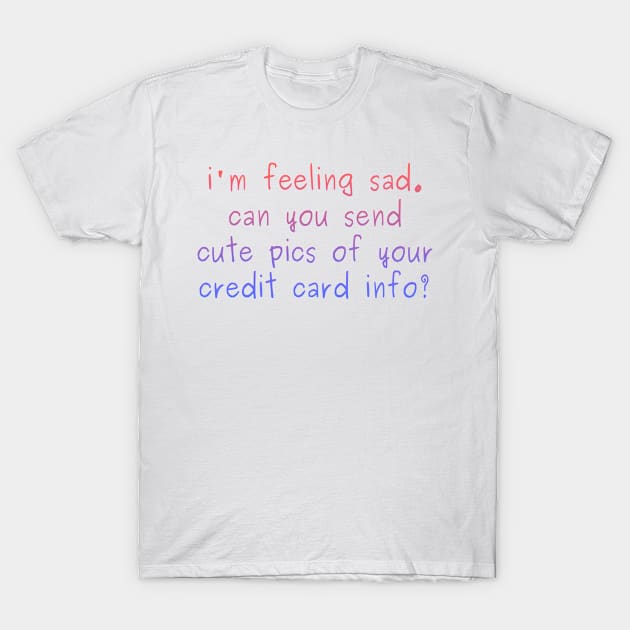 I'm feeling sad T-Shirt by BaristaGirls